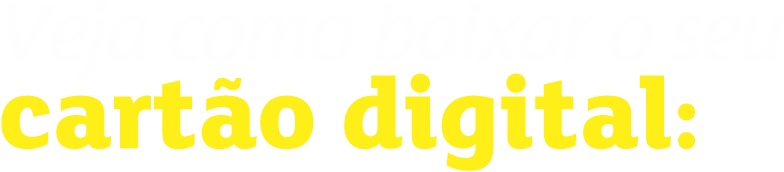 Veja como baixar o seu cartão digital!